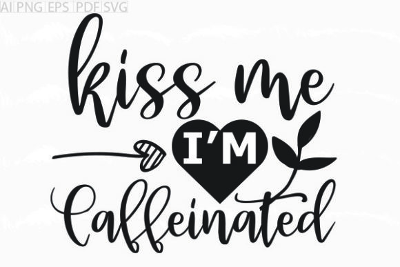Review: About Kiss Me I m Caffeinated Svg for Embroidery