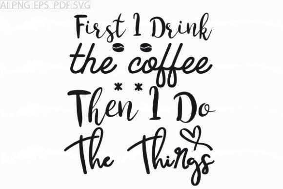 Review: First I Drink the Coffee then Svg for Embroidery